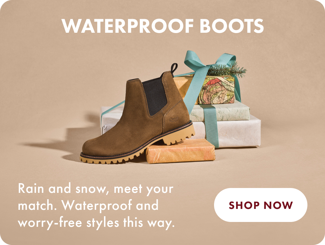 WATERPROOF BOOTS - Rain and snow, meet your match. Waterproof and worry-free styles this way. - SHOP NOW