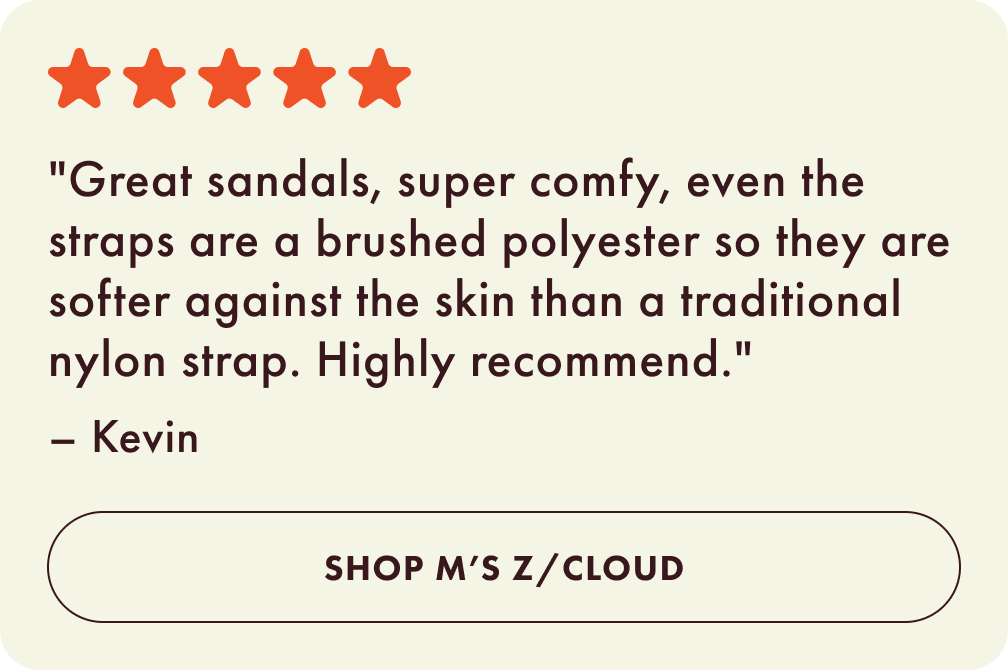 Great sandals, super comfy, even the straps are a brushed polyester so they are softer against the skin than a traditional nylon strap. Highly recommend. -Kevin. Shop mens Z Cloud