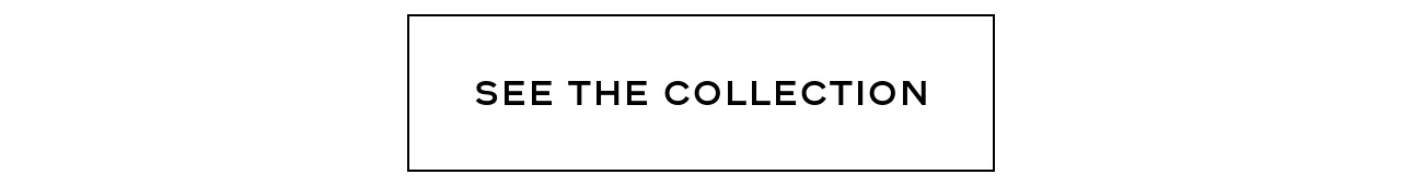 SEE THE COLLECTION