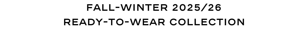 FALL-WINTER 2025/26 READY-TO-WEAR COLLECTION