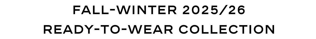 FALL-WINTER 2025/26 READY-TO-WEAR COLLECTION