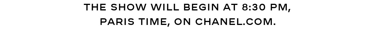 The show will begin at 8:30 PM, Paris time, on chanel.com.