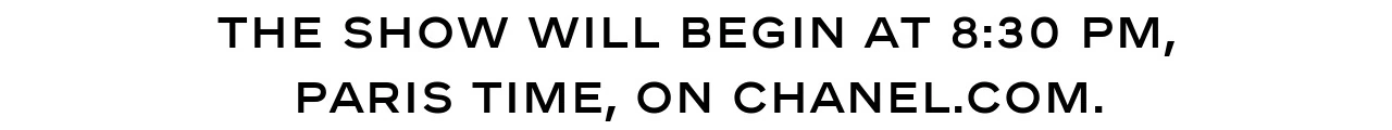 The show will begin at 8:30 PM, Paris time, on chanel.com.