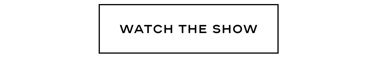 WATCH THE SHOW