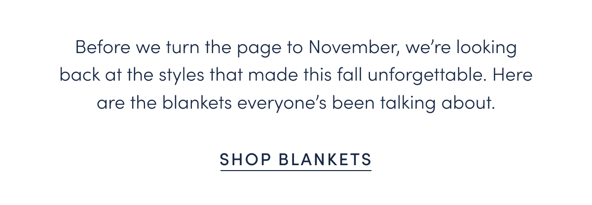 Before we turn the page to November, we’re looking back at the styles that made this fall unforgettable. Here are the blankets everyone’s been talking about.