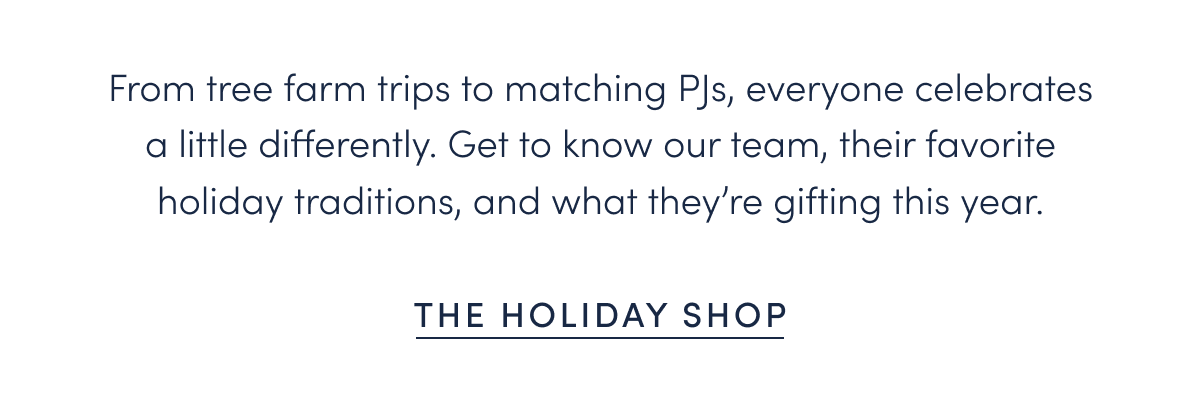 From tree farm trips to matching PJs, everyone celebrates a little differently. Get to know our team, their favorite holiday traditions, and what they’re gifting this year.