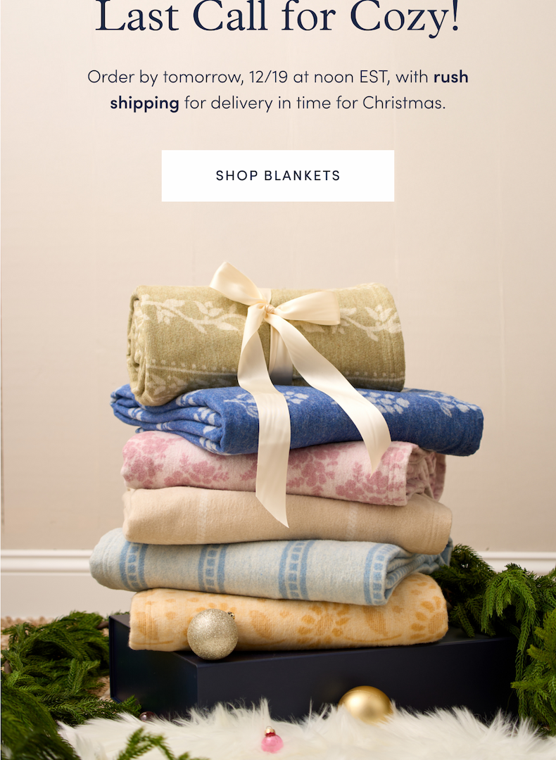 Last Call for Cozy: Order by tomorrow, 12/17 at noon EST, with rush shipping for delivery in time for Christmas.
