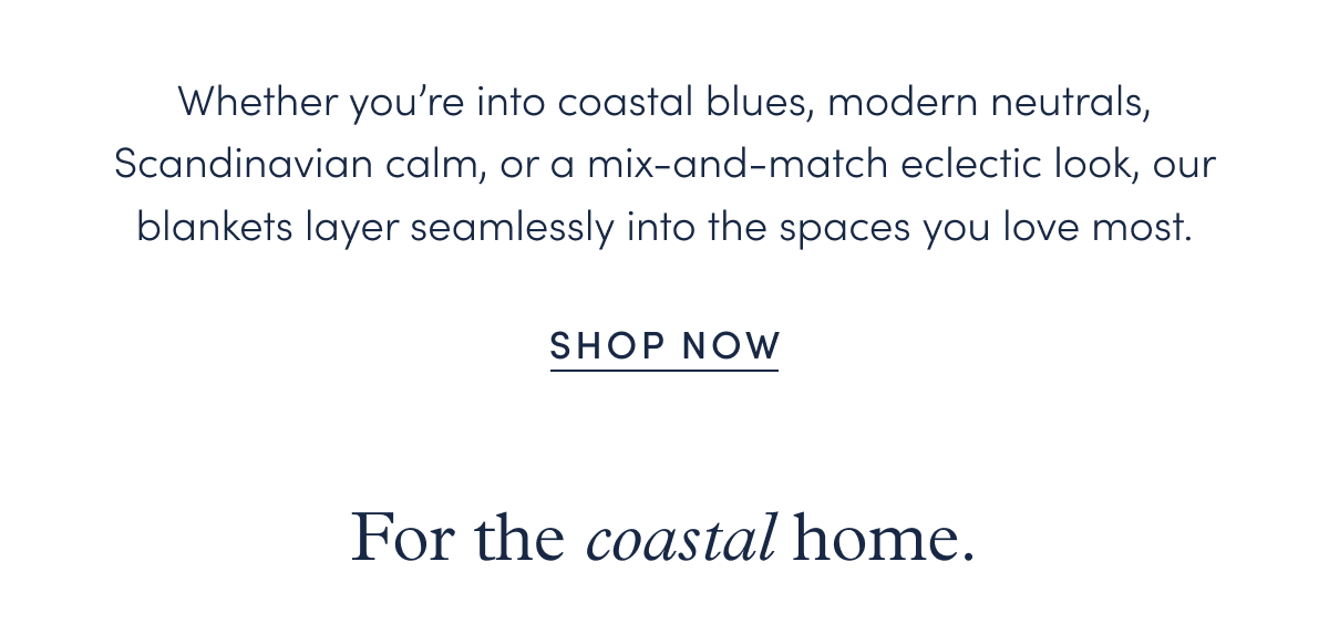 Whether you’re into coastal blues, modern neutrals, Scandinavian calm, or a mix-and-match eclectic look, our blankets layer seamlessly into the spaces you love most.