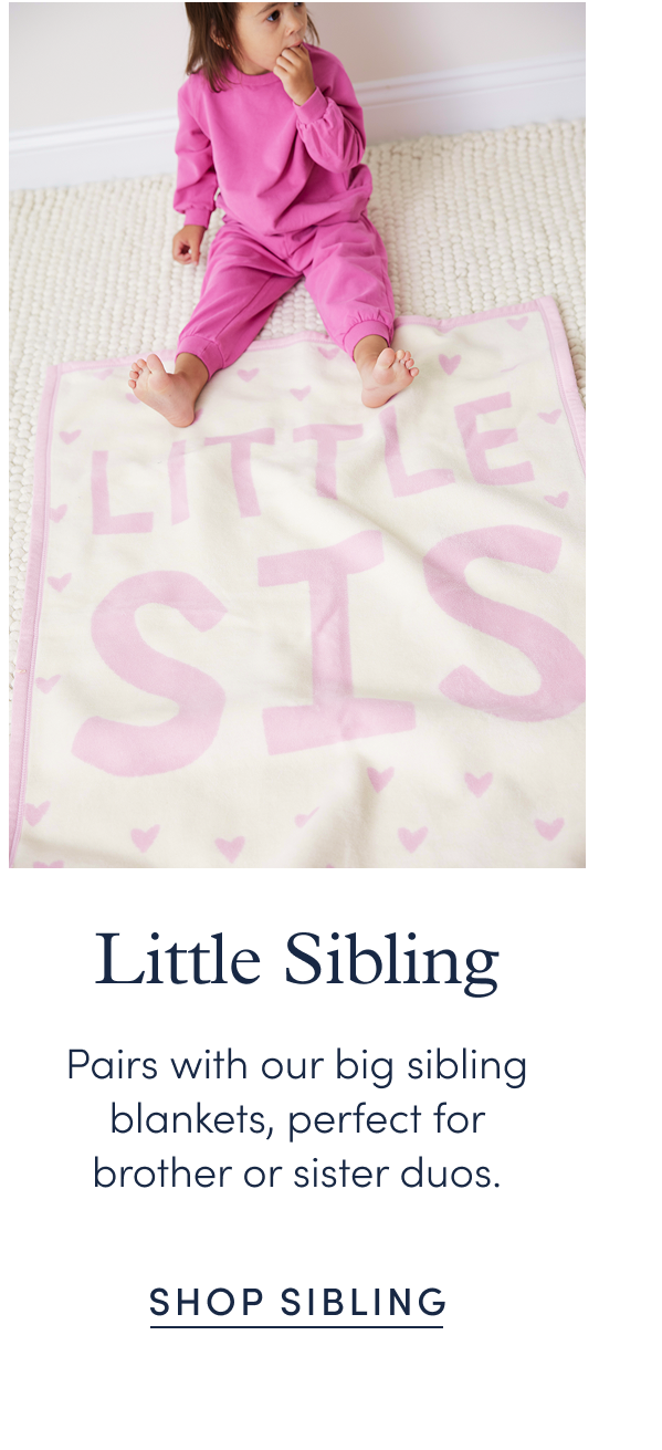 Little Sibling: Pairs with our big sibling blankets, perfect for brother or sister duos.