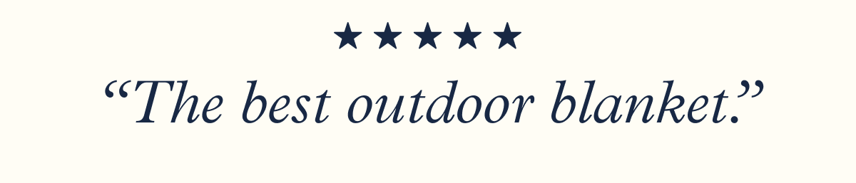 "The best outdoor blanket"