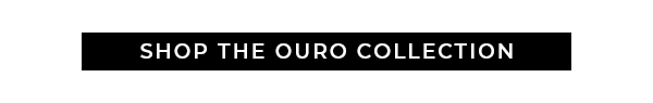 Shop the Ouro Collection