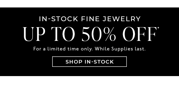 Shop Up to 50% Off In-Stock Fine Jewelry