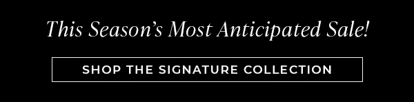 Shop the Signature Collection