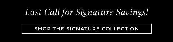 Shop the Signature Collection