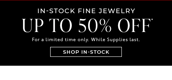 Shop Up to 50% Off In-Stock Fine Jewelry