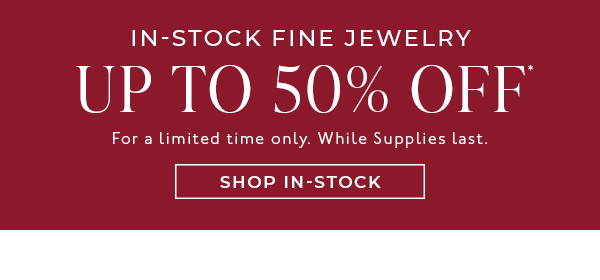 Shop Up to 50% Off In-Stock Fine Jewelry