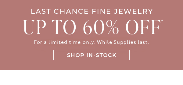Shop Up to 60% Off In-Stock Fine Jewelry