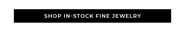 Shop In-Stock Fine Jewelry