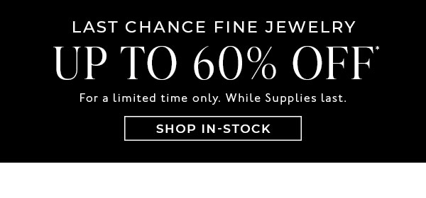 Shop Up to 60% Off In-Stock Fine Jewelry
