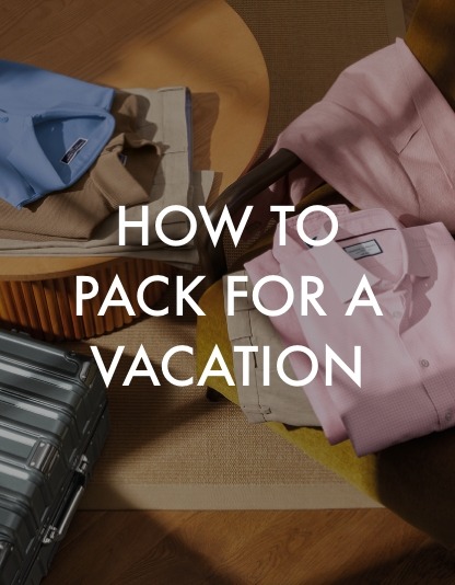 HOW TO PACK FOR A VACATION