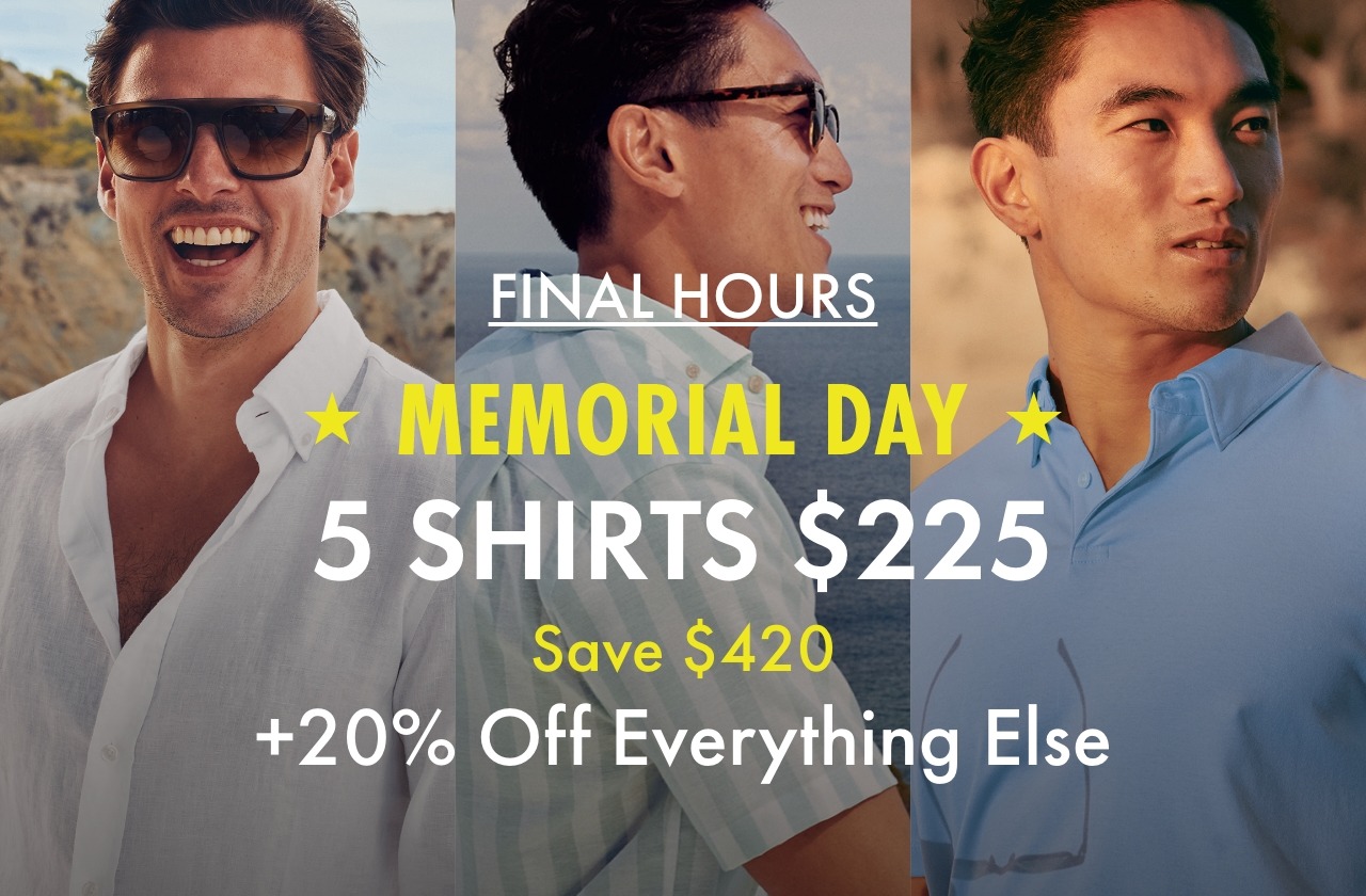 FINAL HOURS 5 SHIRTS $225 +20% OFF