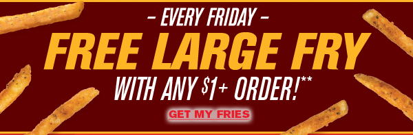Every Fryday! Free Large Fry with any $1 order! Get my fries!