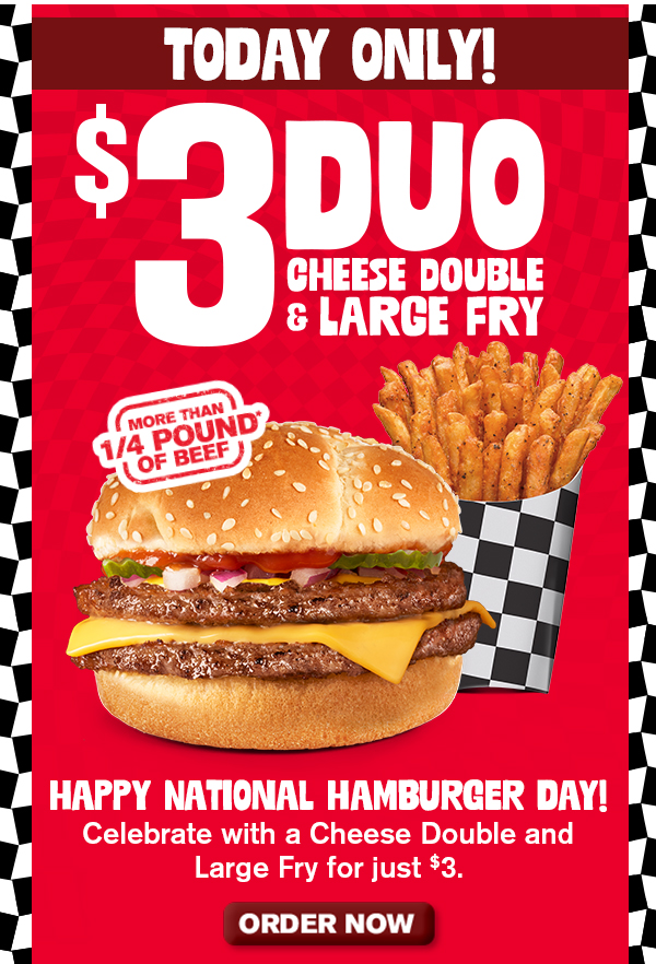Happy National Hamburger Day! Get a Cheese Double and LArge Fry for $3 today only! order now.