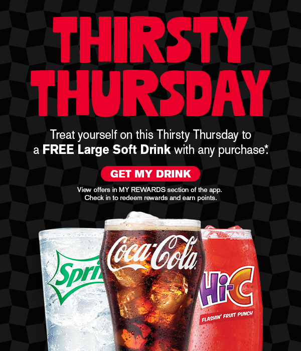 Thirsty Thursday! Free Large Soft Drink with any purchase! Get my drink