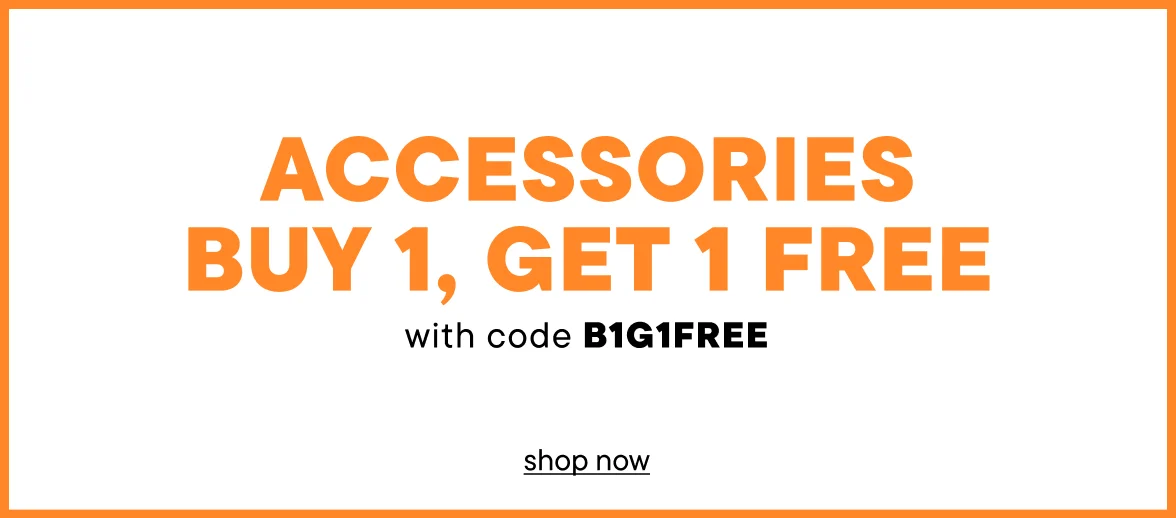 Accessories Buy 1, Get 1 Free with code B1G1FREE