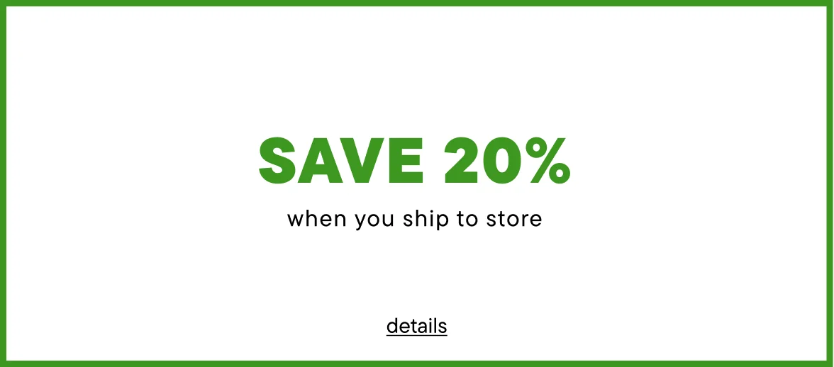 Save 20% when you buy online and ship to store