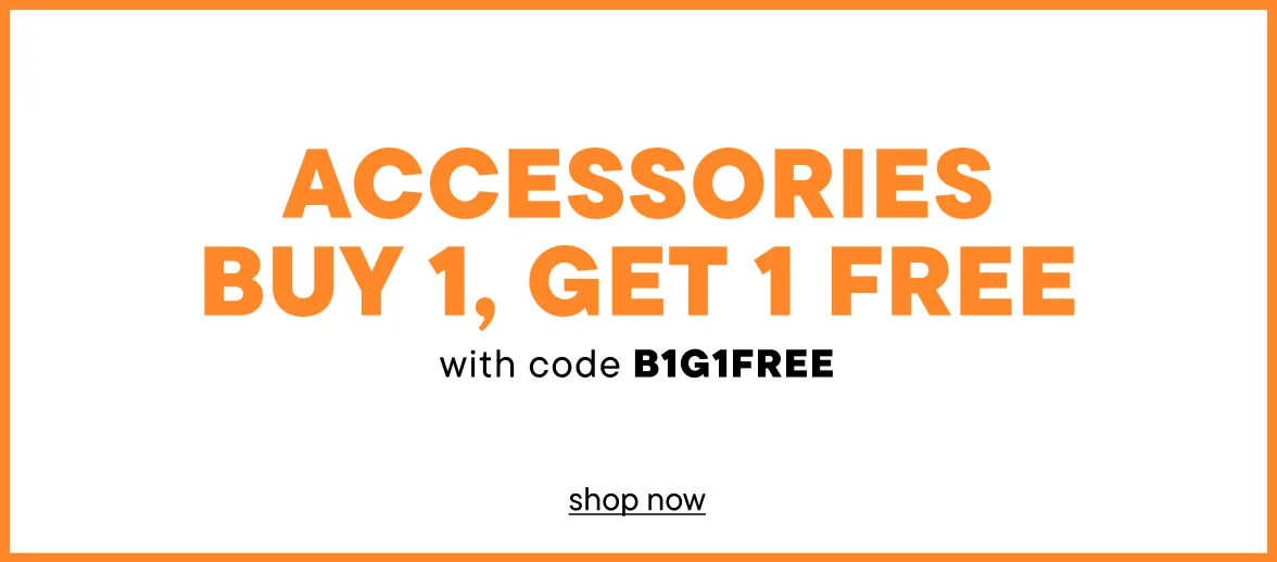 Accessories Buy 1, Get 1 Free with code B1G1FREE