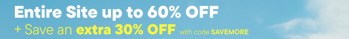 Up to 60% off Entire Site + save an EXTRA 30% off with code SAVEMORE