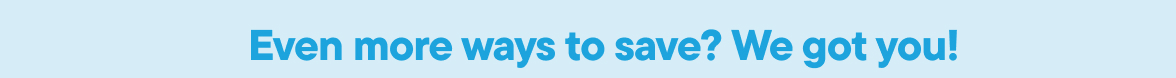 Say yes to even more ways to save