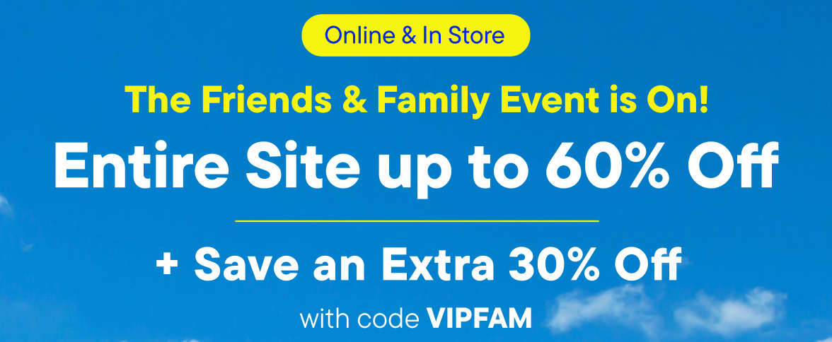 Up to 60% off Entire Site + Extra 30% off with code VIPFAM