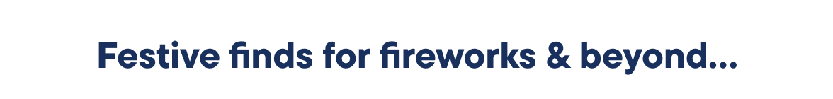 Festive finds for fireworks & beyond...