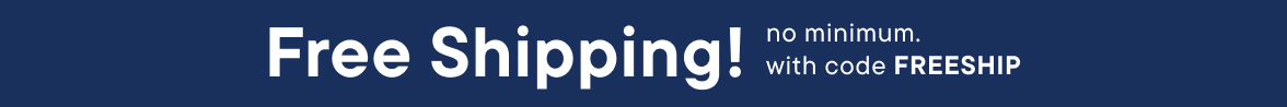 Free Shipping no minimum with code FREESHIP