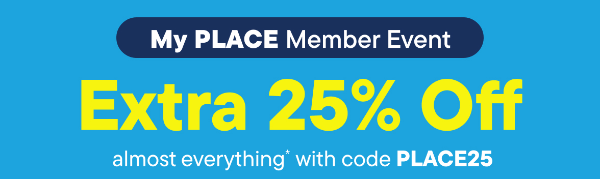 My Place Member Event Extra 25% Off almost everything w/code PLACE25 