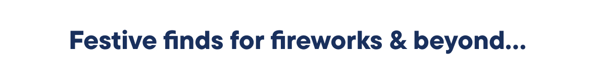 Festive finds for fireworks & beyond...