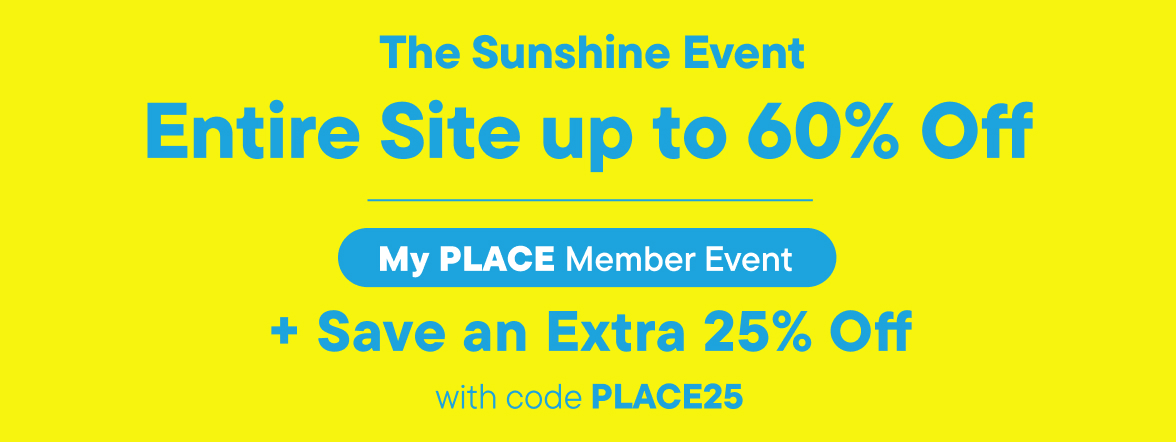 My Place Member Event Extra 25% Off almost everything w/code PLACE25 