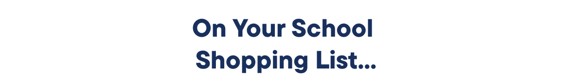 On Your School Shopping List...
