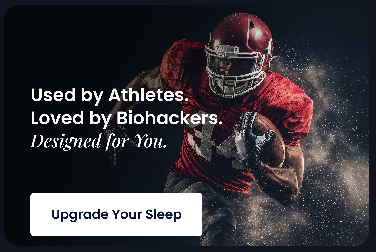 Used by Athletes. Loved by Biohackers. Designed for You. - UPGRADE YOUR SLEEP