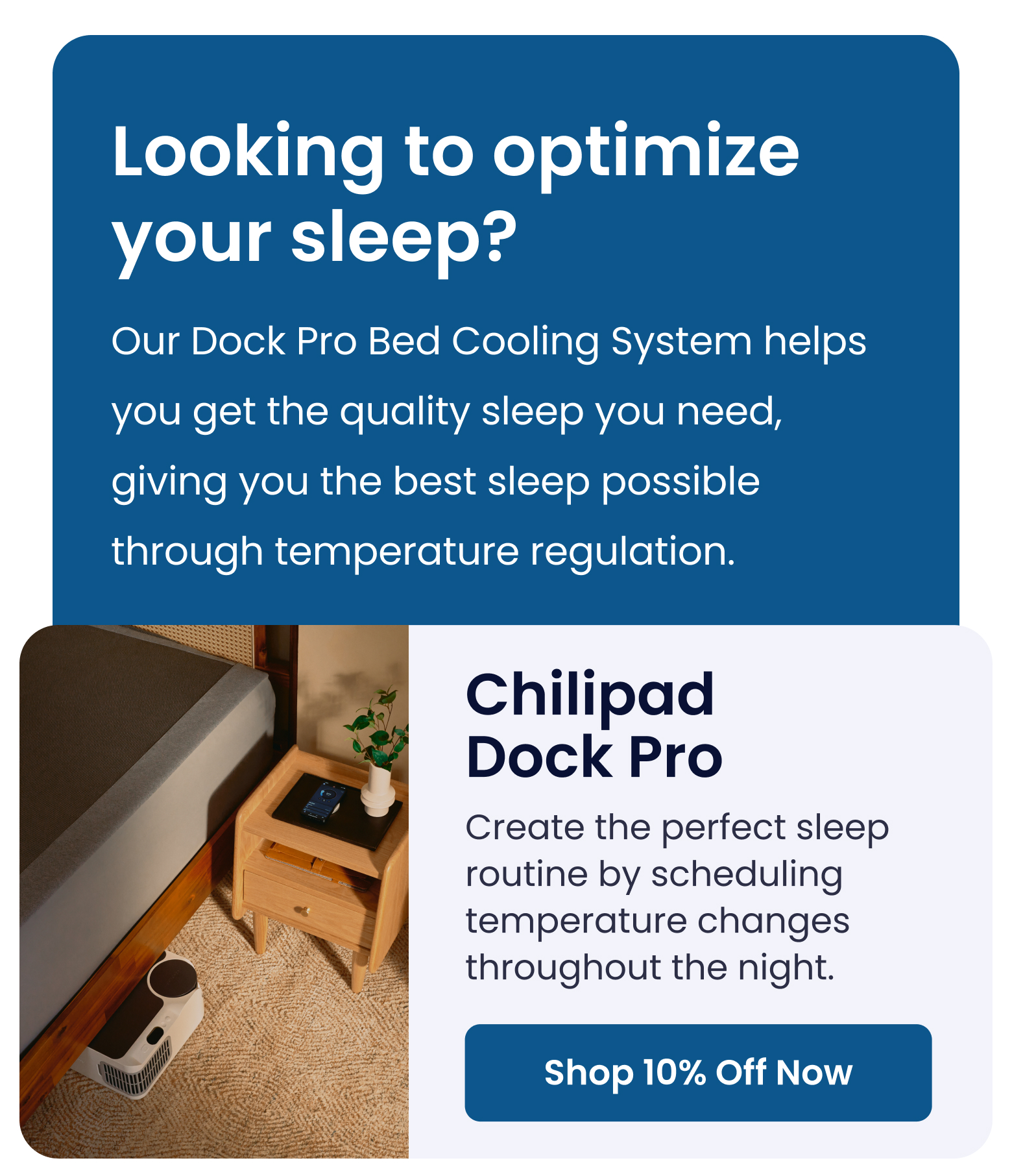 Looking to optimize your sleep? Chilipad Dock Pro: Create the perfect sleep routine by scheduling temperature changes throughout the night. - SHOP 10% OFF NOW