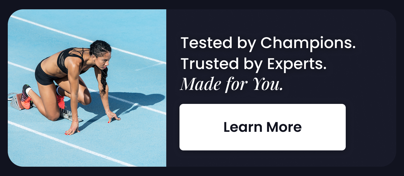 Tested by Champions. Trusted by Experts. Made for You. - LEARN MORE