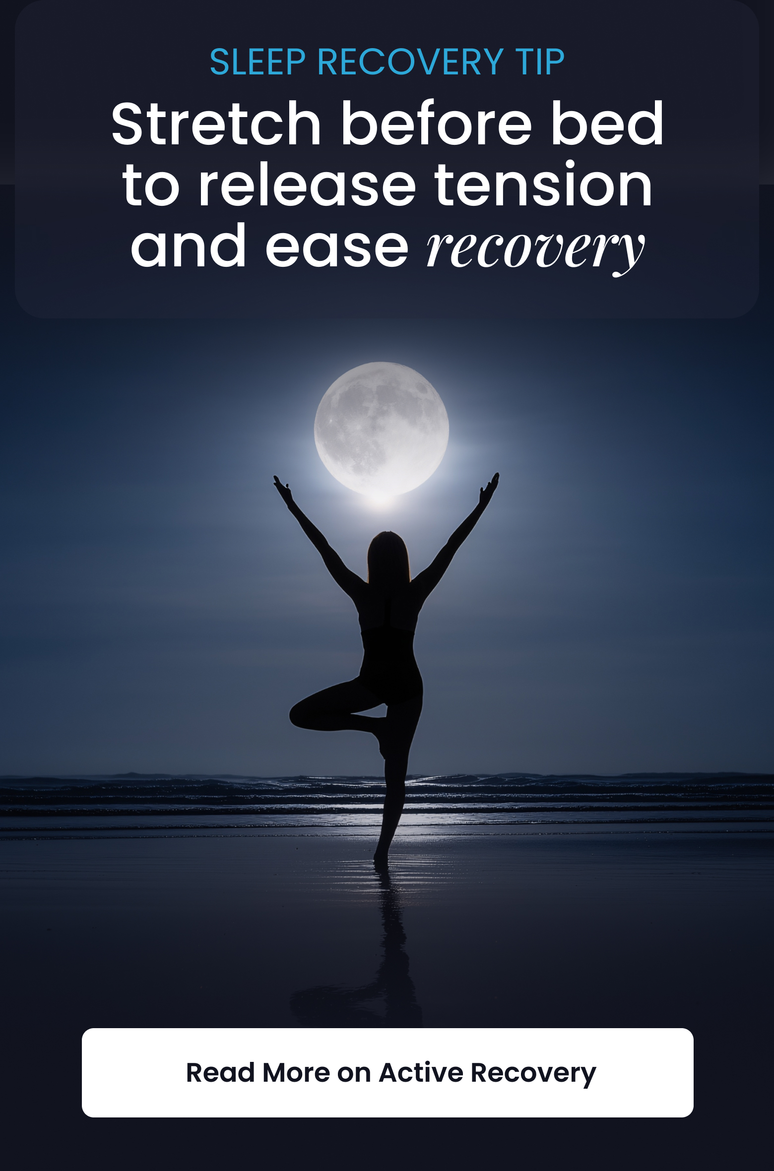 SLEEP RECOVERY TIP: Stretch before bed to release tension and ease recovery - READ MORE ON ACTIVE RECOVERY