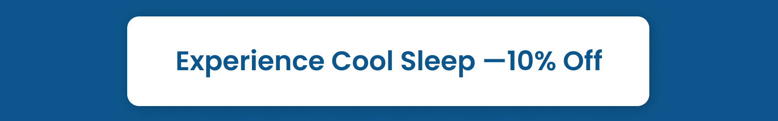 EXPERIENCE COOL SLEEP 10% OFF