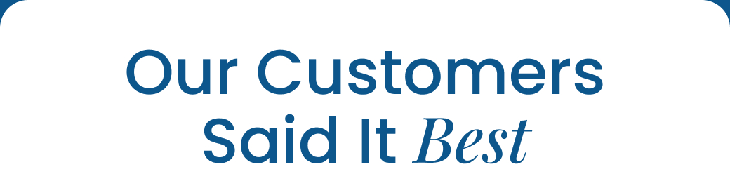 Our Customers Said it Best:
