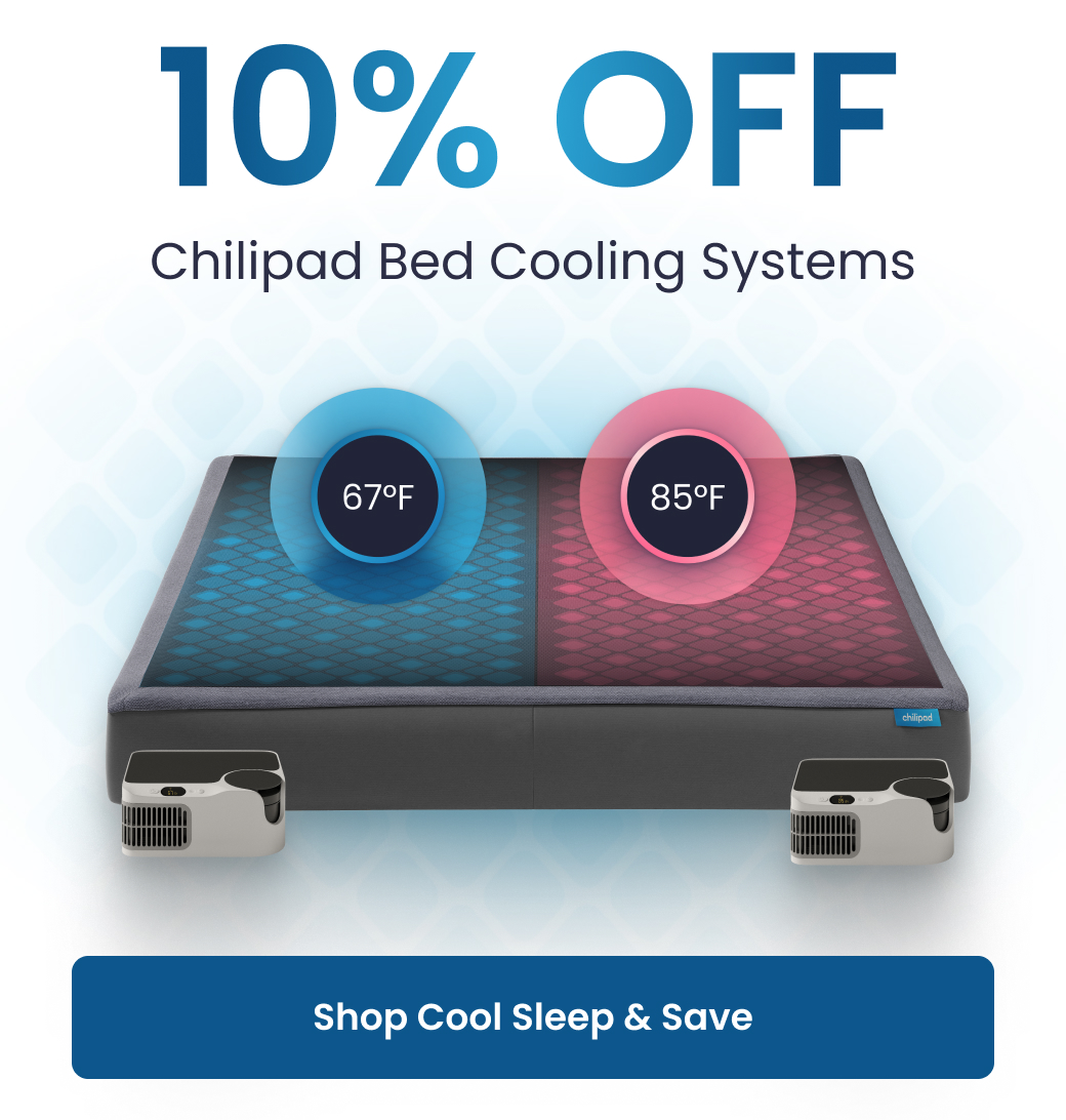 10% OFF Chilipad Bed Coolling Systems - SHOP AND SAVE