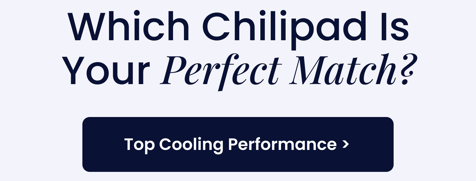 Which Chilipad Is Your Perfect Match? - SHOP TOP COOLING PERFORMANCE