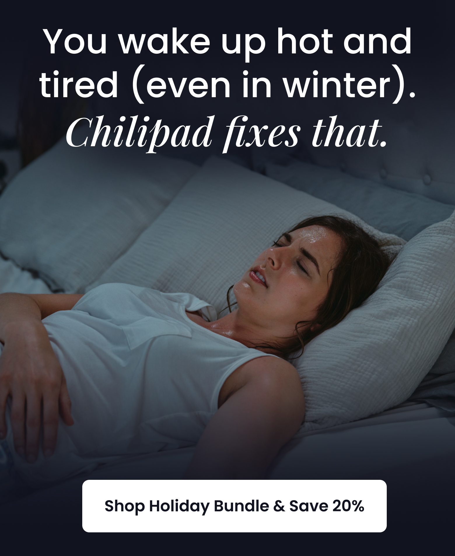 You Wake Up Hot and Tired (Even in Winter). Chilipad Fixes That. - SHOP 20% OFF CHILIPAD BUNDLE