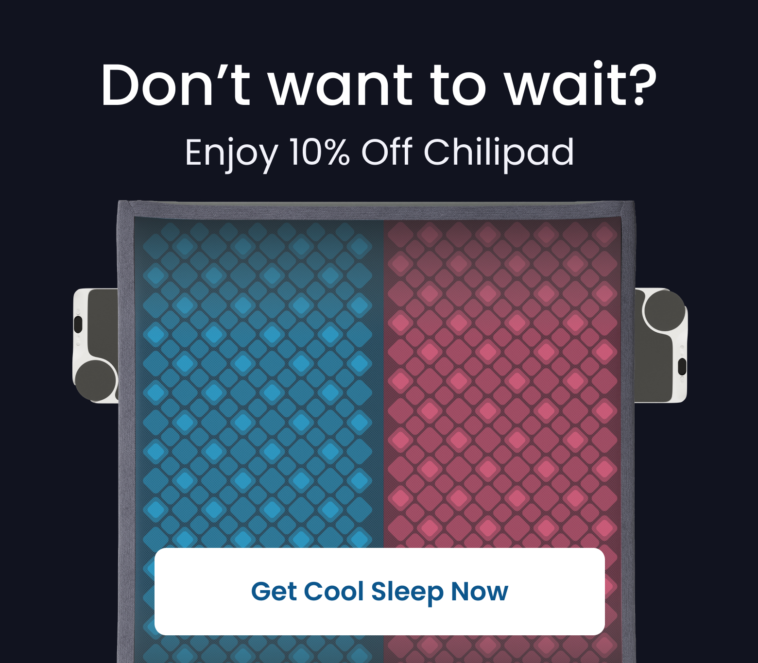 Don't Want to Wait? Enjoy 10% off Chilipad - SHOP COOL SAVINGS